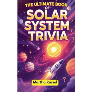 Russel, Martha The Ultimate Book of Solar System Trivia Russel, Martha The Ultimate Book of Solar System Trivia