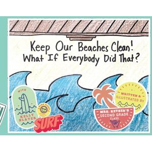 Keyser, Mackenzie Keep Our Beaches Clean!: What if Everyone Did That? Keyser, Mackenzie Keep Our Beaches Clean!: What if Everyone Did That?