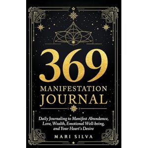Silva 369 Manifestation Journal: Daily Journaling to Manifest Abundance, Love, Wealth, Emotional Well-being, and Your Heart's Desire Silva 369 Manifestation Journal: Daily Journaling to Manifest Abundance, Love, Wealth, Emotional Well-being, and Your Heart's Desire