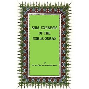Naqvi, Dr. Alsyyed Abu Mohammad Shia Exegesis of the Noble Quran Naqvi, Dr. Alsyyed Abu Mohammad Shia Exegesis of the Noble Quran
