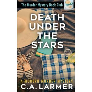 Larmer, C.A. Death Under the Stars: 2 (The Murder Mystery Book Club) Larmer, C.A. Death Under the Stars: 2 (The Murder Mystery Book Club)