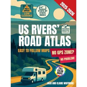 Whitmore, Jake and Claire US RVers' Road Atlas: Easy-to-Follow Maps, Scenic Routes, and Expert RV Tips for a Stress-Free Journey and the Ultimate RV Adventure Across All 50 States Whitmore, Jake and Claire US RVers' Road Atlas: Easy-to-Follow Maps, Scenic Routes, and Expert RV Tips for a Stress-Free Journey and the Ultimate RV Adventure Across All 50 States