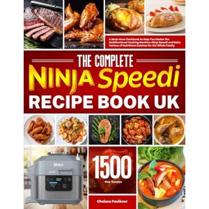 Faulkner, Chelsea The Complete Ninja Speedi Recipe Book UK: A Must-Have Cookbook to Help You Master the Multifuntional Cooking Machine-Ninja Speedi and Make Various of Nutritious Cuisines for the Whole Family Faulkner, Chelsea The Complete Ninja Speedi Recipe Book UK: A Must-Have Cookbook to Help You Master the Multifuntional Cooking Machine-Ninja Speedi and Make Various of Nutritious Cuisines for the Whole Family