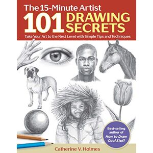 Catherine V. Holmes 101 Drawing Secrets: Take Your Art to the Next Level with Simple Tips and Techniques (The 15-Minute Artist) Catherine V. Holmes 101 Drawing Secrets: Take Your Art to the Next Level with Simple Tips and Techniques (The 15-Minute Artist)