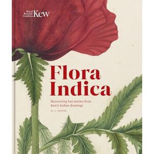 Noltie, Henry Flora Indica: Recovering Lost Stories from Kew's Indian Drawings Noltie, Henry Flora Indica: Recovering Lost Stories from Kew's Indian Drawings
