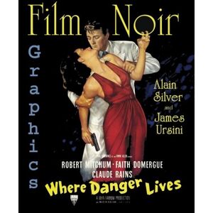Silver, Alain Film Noir Graphics: Where Danger Lives Silver, Alain Film Noir Graphics: Where Danger Lives