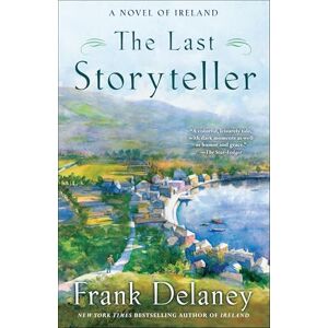 Delaney, Frank The Last Storyteller: A Novel of Ireland: 1 Delaney, Frank The Last Storyteller: A Novel of Ireland: 1