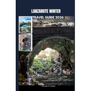 O. Joseph, Donald LANZAROTE WINTER TRAVEL GUIDE 2026 O. Joseph, Donald LANZAROTE WINTER TRAVEL GUIDE 2026