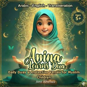 Alhelwa, Amr Amina Learns Dua: Daily Duas & Protective Verses for Muslim Children (Islamic Books for Kids) Alhelwa, Amr Amina Learns Dua: Daily Duas & Protective Verses for Muslim Children (Islamic Books for Kids)