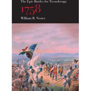 Nester, William R. The Epic Battles for Ticonderoga, 1758 Nester, William R. The Epic Battles for Ticonderoga, 1758