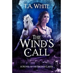 White, T.A. The Wind's Call: 4 (The Broken Lands) White, T.A. The Wind's Call: 4 (The Broken Lands)