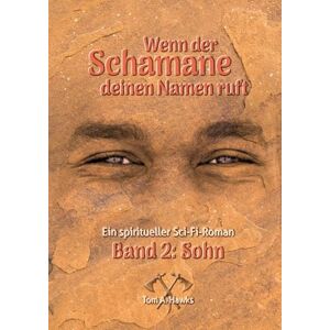 Hawks, Tom A Wenn der Schamane deinen Namen ruft: Band 2 Sohn Hawks, Tom A Wenn der Schamane deinen Namen ruft: Band 2 Sohn