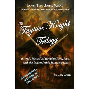 Green, Gary Gary The Fugitive Knight Trilogy: all three novels combined into one epic romance adventure (The Legend of The Fugitive Knight) Green, Gary Gary The Fugitive Knight Trilogy: all three novels combined into one epic romance adventure (The Legend of The Fugitive Knight)