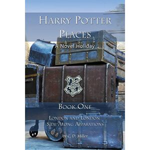 Miller, Charly D Harry Potter Places Book One: London and London Side-Along Apparations Miller, Charly D Harry Potter Places Book One: London and London Side-Along Apparations