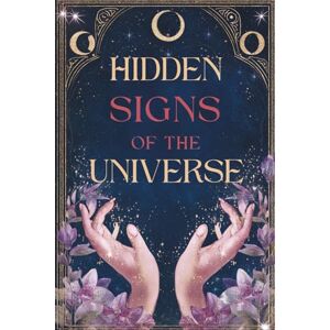 Books, Moonlit Feather Hidden Signs of the Universe: The Secret Code Behind Coincidences, Repetitions, and Synchronicities Books, Moonlit Feather Hidden Signs of the Universe: The Secret Code Behind Coincidences, Repetitions, and Synchronicities