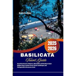 Alex, Kelvin Basilicata Travel Guide 2025-2026: Unveil the Secrets of Matera, Alberobello, and Southern Italy's Hidden Gems, Ancient Caves, Scenic Landscapes, and Unforgettable Adventures Await Alex, Kelvin Basilicata Travel Guide 2025-2026: Unveil the Secrets of Matera, Alberobello, and Southern Italy's Hidden Gems, Ancient Caves, Scenic Landscapes, and Unforgettable Adventures Await