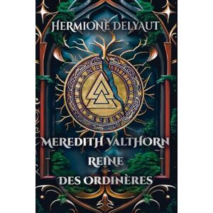 Delyaut, Hermione Meredith Valthorn, Reine des Ordinères: Dark romantasy, slow burn (LES TRÔNES MAUDITS) Delyaut, Hermione Meredith Valthorn, Reine des Ordinères: Dark romantasy, slow burn (LES TRÔNES MAUDITS)