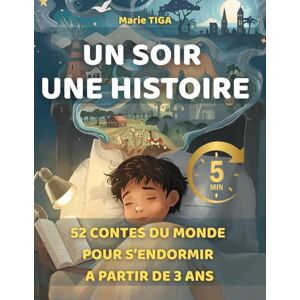 TIGA, MARIE UN SOIR UNE HISTOIRE: 52 CONTES DU MONDE POUR S'ENDORMIR A PARTIR DE 3 ANS TIGA, MARIE UN SOIR UNE HISTOIRE: 52 CONTES DU MONDE POUR S'ENDORMIR A PARTIR DE 3 ANS