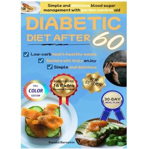 Bernstrin, Ronald Diabetic Diet After 60: Diabetic Diet After 60: Simple and delicious blood sugar management with portion control aid, low-carb heart-healthy meals, and easy recipes seniors will truly enjoy. Bernstrin, Ronald Diabetic Diet After 60: Diabetic Diet After 60: Simple and delicious blood sugar management with portion control aid, low-carb heart-healthy meals, and easy recipes seniors will truly enjoy.