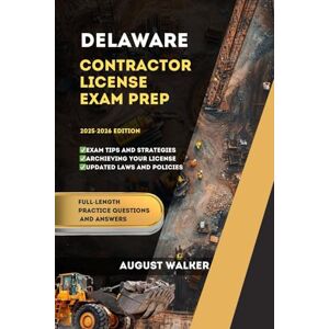 WALKER, AUGUST DELAWARE CONTRACTOR LICENSE EXAM PREP: ELEVATE YOUR KNOWLEDGE, ACHIEVE LICENSING SUCCESS: 18 (PCG SERIES (Professional Contractor Guide Series)) WALKER, AUGUST DELAWARE CONTRACTOR LICENSE EXAM PREP: ELEVATE YOUR KNOWLEDGE, ACHIEVE LICENSING SUCCESS: 18 (PCG SERIES (Professional Contractor Guide Series))