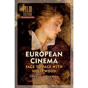 Elsaesser, Thomas European Cinema: Face to Face with Hollywood (Film Culture in Transition) Elsaesser, Thomas European Cinema: Face to Face with Hollywood (Film Culture in Transition)