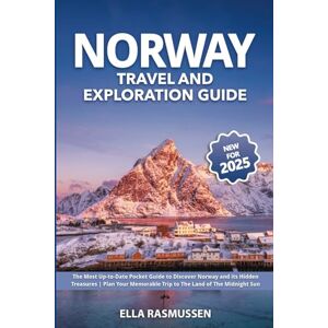 Rasmussen, Ella Norway Travel and Exploration Guide: The Most Up-to-Date Pocket Guide to Discover Norway and its Hidden Treasures Plan Your Memorable Trip to The Land of The Midnight Sun Rasmussen, Ella Norway Travel and Exploration Guide: The Most Up-to-Date Pocket Guide to Discover Norway and its Hidden Treasures Plan Your Memorable Trip to The Land of The Midnight Sun