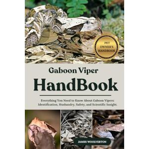 WOOLVERTON, JAMES GABOON VIPER HANDBOOK: Everything You Need to Know About Gaboon Vipers: Identification, Husbandry, Safety, and Scientific Insight. WOOLVERTON, JAMES GABOON VIPER HANDBOOK: Everything You Need to Know About Gaboon Vipers: Identification, Husbandry, Safety, and Scientific Insight.
