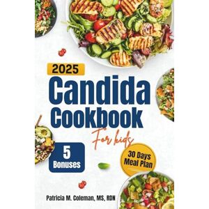 Coleman MS RDN, Patricia M. Candida Cookbook For kids 2025: Simple, Healing Recipes to Cleanse, Fight Yeast, and Rebuild Your Child’s Gut and Immune Health Coleman MS RDN, Patricia M. Candida Cookbook For kids 2025: Simple, Healing Recipes to Cleanse, Fight Yeast, and Rebuild Your Child’s Gut and Immune Health