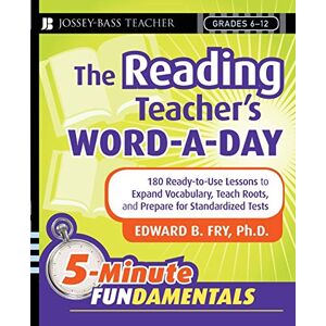 Fry, Edward B. The Reading Teacher's Word-a-Day: 180 Ready-to-Use Lessons to Expand Vocabulary, Teach Roots, and Prepare for Standardized Tests (JB-Ed: 5 Minute FUNdamentals) Fry, Edward B. The Reading Teacher's Word-a-Day: 180 Ready-to-Use Lessons to Expand Vocabulary, Teach Roots, and Prepare for Standardized Tests (JB-Ed: 5 Minute FUNdamentals)