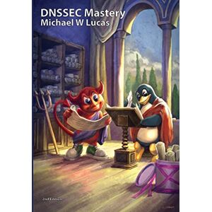Lucas, Michael W DNSSEC Mastery, 2nd Edition Lucas, Michael W DNSSEC Mastery, 2nd Edition