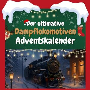 Weber Der ultimative Dampflokomotiven-Adventskalender: 24 Tage Spaß. Das ideale Geschenk Weber Der ultimative Dampflokomotiven-Adventskalender: 24 Tage Spaß. Das ideale Geschenk