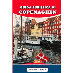 BRYAN, ROBERTA K. GUIDA TURISTICA DI COPENAGHEN 2026: Scopri la capitale danese dell'hygge, della storia e del design: un viaggio immersivo tra i palazzi reali di ... gastronomica e i segreti dei suoi quartieri. BRYAN, ROBERTA K. GUIDA TURISTICA DI COPENAGHEN 2026: Scopri la capitale danese dell'hygge, della storia e del design: un viaggio immersivo tra i palazzi reali di ... gastronomica e i segreti dei suoi quartieri.