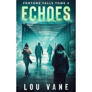Vane, Lou Echoes: Fortune Falls Tome 4 (Fortune Falls Version française) Vane, Lou Echoes: Fortune Falls Tome 4 (Fortune Falls Version française)