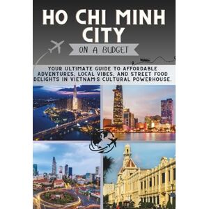 Pathfinder, Penny Ho Chi Minh City On a Budget: Your Ultimate Guide to Affordable Adventures, Local Vibes, and Street Food Delights in Vietnam’s Cultural Powerhouse. (The Penny Pathfinder Collection) Pathfinder, Penny Ho Chi Minh City On a Budget: Your Ultimate Guide to Affordable Adventures, Local Vibes, and Street Food Delights in Vietnam’s Cultural Powerhouse. (The Penny Pathfinder Collection)