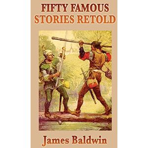 Baldwin, James Fifty Famous Stories Retold Baldwin, James Fifty Famous Stories Retold