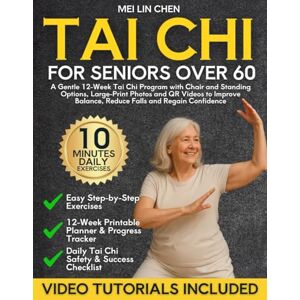 Chen, Mei Lin Tai Chi for Seniors Over 60: A Gentle 12-Week Tai Chi Program with Chair and Standing Options, Large-Print Photos and QR Videos to Improve Balance, Reduce Falls and Regain Confidence After 60 Chen, Mei Lin Tai Chi for Seniors Over 60: A Gentle 12-Week Tai Chi Program with Chair and Standing Options, Large-Print Photos and QR Videos to Improve Balance, Reduce Falls and Regain Confidence After 60