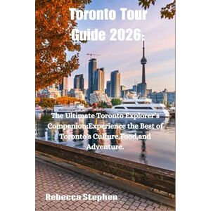 Stephen, Rebecca Toronto Tour Guide 2026: The Ultimate Toronto Explorer's Companion; Experience the Best of Toronto's Culture ,Food,and Adventure. Stephen, Rebecca Toronto Tour Guide 2026: The Ultimate Toronto Explorer's Companion; Experience the Best of Toronto's Culture ,Food,and Adventure.