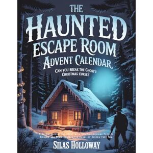 Holloway, Silas The Haunted Escape Room Advent Calendar: Can You Break the Ghost's Christmas Curse?: A 24-Day Interactive Story with 50+ Mind-Bending Puzzles, Riddles, and Brain Teasers for Hours of Screen-Free Fun Holloway, Silas The Haunted Escape Room Advent Calendar: Can You Break the Ghost's Christmas Curse?: A 24-Day Interactive Story with 50+ Mind-Bending Puzzles, Riddles, and Brain Teasers for Hours of Screen-Free Fun