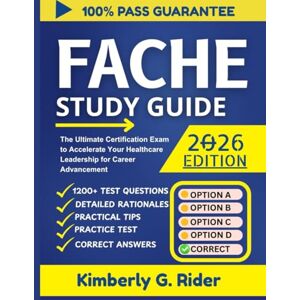 Rider, Kimberly G. FACHE EXAM STUDY GUIDE 2026: The Ultimate Certification Exam to Accelerate Your Healthcare Leadership for Career Advancement Rider, Kimberly G. FACHE EXAM STUDY GUIDE 2026: The Ultimate Certification Exam to Accelerate Your Healthcare Leadership for Career Advancement