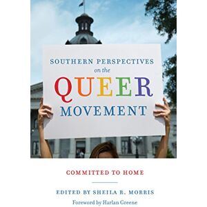 University of South Carolina Press Southern Perspectives on the Queer Movement: Committed to Home University of South Carolina Press Southern Perspectives on the Queer Movement: Committed to Home
