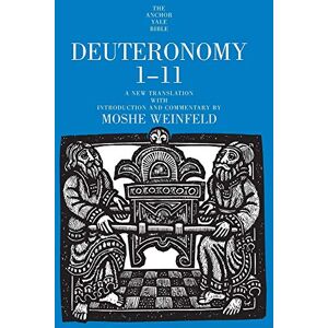 Weinfeld, Moshe Deuteronomy 1-11 (The Anchor Yale Bible Commentaries): A New Translation with Introduction and Commentary: 05 Weinfeld, Moshe Deuteronomy 1-11 (The Anchor Yale Bible Commentaries): A New Translation with Introduction and Commentary: 05