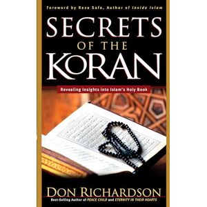 Richardson, Don The Secrets of the Koran: Revealing Insight Into Islam's Holy Book Richardson, Don The Secrets of the Koran: Revealing Insight Into Islam's Holy Book