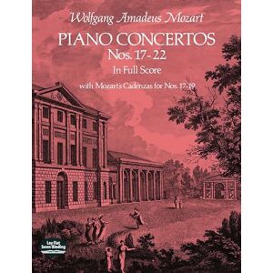 Mozart, Wolfgang Amadeus Piano Concertos Nos. 17-22: In Full Score. with Mozart's Cadenzas for Nos. 17-19 (Dover Orchestral Music Scores) Mozart, Wolfgang Amadeus Piano Concertos Nos. 17-22: In Full Score. with Mozart's Cadenzas for Nos. 17-19 (Dover Orchestral Music Scores)