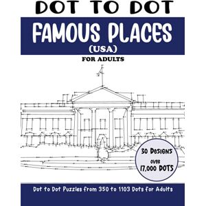 Rai, Sonia Dot to Dot Famous Places (USA) for Adults: Famous Places in USA Connect the Dots Book for Adults (Over 17000 dots) (Dot to Dot Books for Adults) Rai, Sonia Dot to Dot Famous Places (USA) for Adults: Famous Places in USA Connect the Dots Book for Adults (Over 17000 dots) (Dot to Dot Books for Adults)