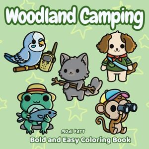 Katt, Moni Woodland Camping A Bold and Easy Coloring Book for Adults: Simple Designs of Fun Forest Animals & Outdoor Adventures (Bold and Easy Coloring Books by Moni Katt) Katt, Moni Woodland Camping A Bold and Easy Coloring Book for Adults: Simple Designs of Fun Forest Animals & Outdoor Adventures (Bold and Easy Coloring Books by Moni Katt)