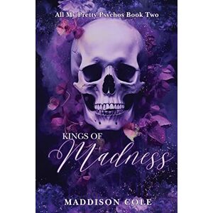 Cole, Maddison Kings of Madness: Dark Why Choose Paranormal Romance: 2 (All My Pretty Psychos Discrete Version) Cole, Maddison Kings of Madness: Dark Why Choose Paranormal Romance: 2 (All My Pretty Psychos Discrete Version)