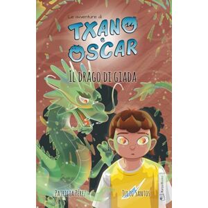 Santos, Julio Txano e Óscar 3 Il drago di giada: Libri illustrati di mistero e avventura per bambini (7-12 anni) (Le avventure di Txano e Óscar) Santos, Julio Txano e Óscar 3 Il drago di giada: Libri illustrati di mistero e avventura per bambini (7-12 anni) (Le avventure di Txano e Óscar)