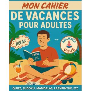 Millot, Simon Mon cahier de vacances pour adultes: Détente & Loisirs sous le Soleil. Sudoku, Labyrinthes, Mandalas, Quizz, etc. Cahier de vacances pour adultes Millot, Simon Mon cahier de vacances pour adultes: Détente & Loisirs sous le Soleil. Sudoku, Labyrinthes, Mandalas, Quizz, etc. Cahier de vacances pour adultes