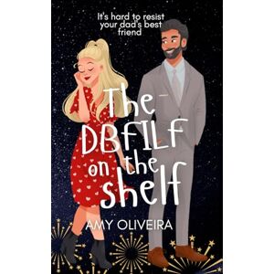 Oliveira, Amy The DBFILF on the shelf: A dad's best friend romance Oliveira, Amy The DBFILF on the shelf: A dad's best friend romance