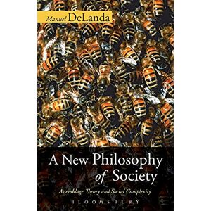 Delanda, Manuel A New Philosophy of Society: Assemblage Theory And Social Complexity Delanda, Manuel A New Philosophy of Society: Assemblage Theory And Social Complexity